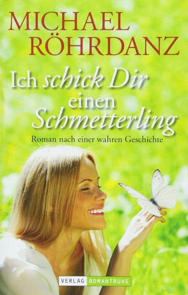 Ich schick Dir einen Schmetterling: Roman nach einer wahren Geschichte