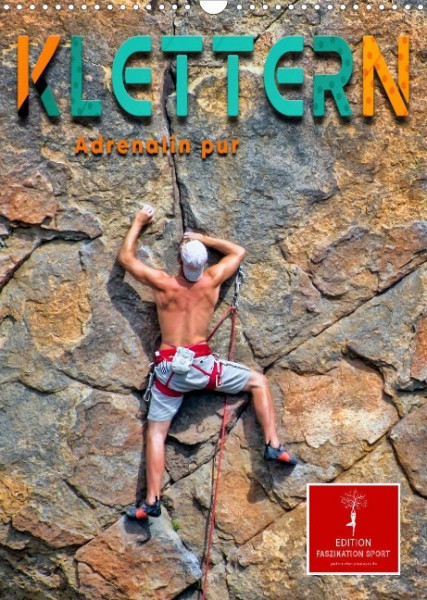 Klettern - Adrenalin pur (Wandkalender 2022 DIN A3 hoch)
