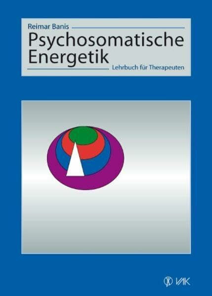Psychosomatische Energetik: Lehrbuch für Therapeuten