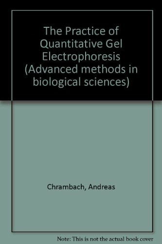 The Practice of Quantitative Gel Electrophoresis (Advanced Methods in the Biological Sciences, Band 1)