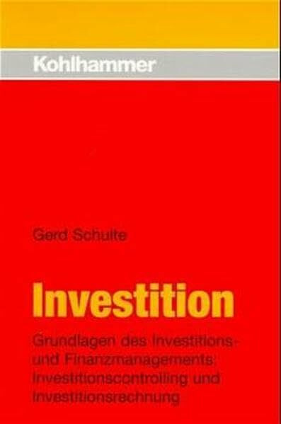 Investition: Grundlagen des Investitions- und Finanzmanagements: Investitionscontrolling und Investitionsrechnung