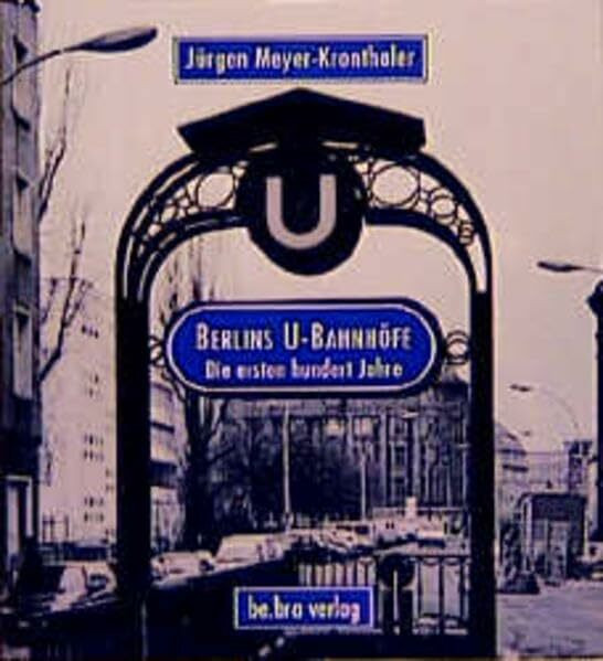 Berlins U-Bahnhöfe. Die ersten hundert Jahre