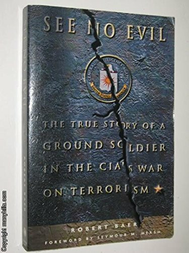 See No Evil: The True Story of a Ground Soldier in the CIA's War on Terrorism