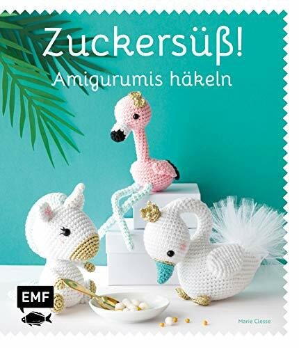 Zuckersüß! Amigurumis häkeln: Häkelspaß mit Tukan, Clownfisch, Einhorn, Flamingo, Kaktus und Co.