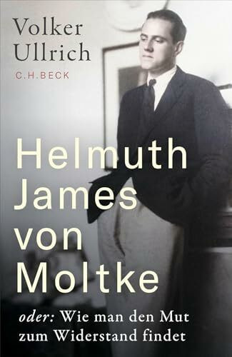 Helmuth James von Moltke: oder: Wie man den Mut zum Widerstand findet