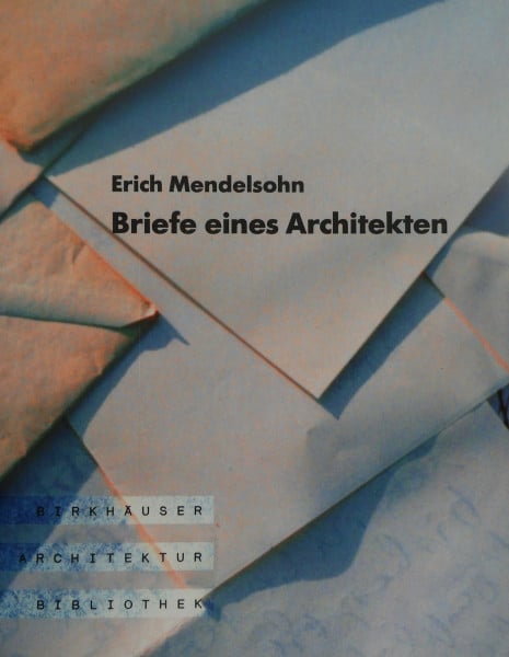 Erich Mendelsohn - Briefe eines Architekten