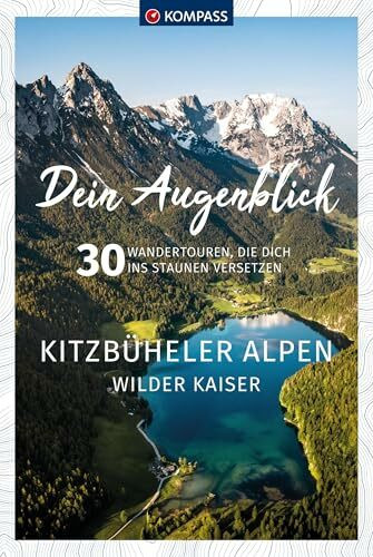 KOMPASS Dein Augenblick Kitzbüheler Alpen & Wilder Kaiser: 30 Wandertouren, die dich ins Staunen versetzen
