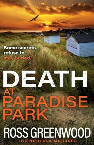 Death at Paradise Park: An addictive crime thriller from Ross Greenwood for 2024 (The Norfolk Murders, 2)