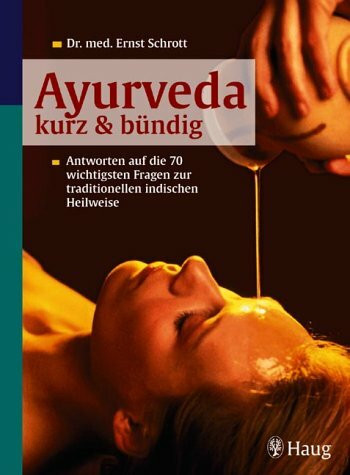 Ayurveda kurz & bündig. Antworten auf die 84 wichtigsten Fragen zur traditionellen indischen Heilweise