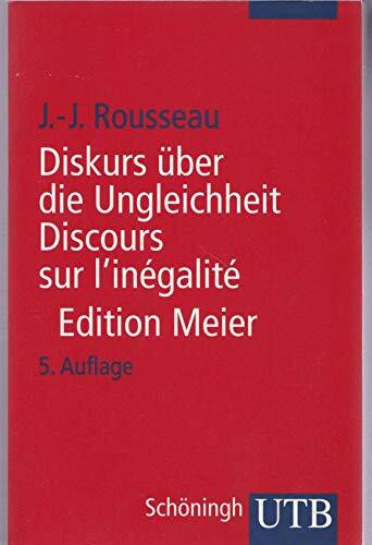 Diskurs über die Ungleichheit Discours sur l'inégalité: Kritische Ausgabe des integralen Textes. Mit sämtlichen Fragmenten und ergänzenden Materialien ... neu ediert, übersetzt und kommentiert