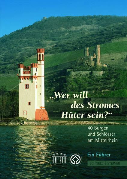 "Wer will des Stromes Hüter sein?": 40 Burgen und Schlösser am Mittelrhein