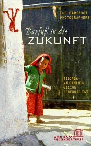 Barfuß in die Zukunft: Tilonia - Wo Gandhis Vision lebendig ist