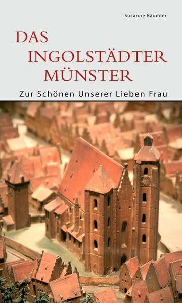 Das Ingolstädter Münster: Zur Schönen Unserer Lieben Frau (DKV-Edition)