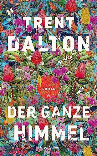 Der ganze Himmel: Roman | Vom australischen Bestsellerautor von »Der Junge, der das Universum verschlang« | »Herzzerreißend schön.« Danny Marques Marcalo, NDR Kultur