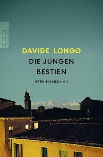 Die jungen Bestien: «Longo ist einer der fabelhaftesten Schriftsteller Italiens.» DIE WELT (Ein Piemont-Krimi, Band 2)