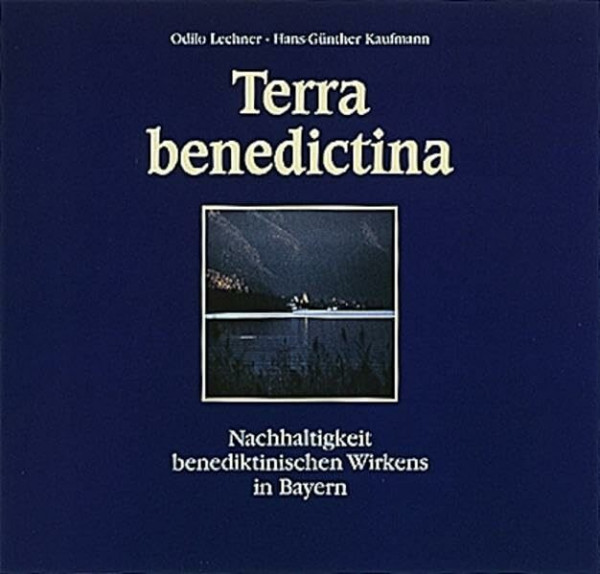 Terra benedictina: Nachhaltigkeit benediktinischen Wirkens in Bayern