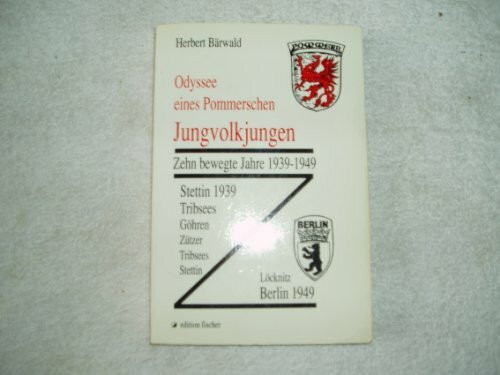 Odyssee eines Pommerschen Jungvolkjungen: Zehn bewegte Jahre 1939-1949