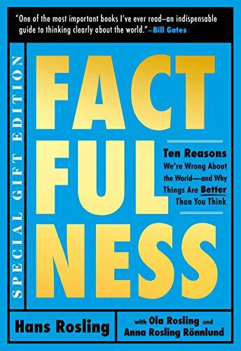 Factfulness: Ten Reasons We're Wrong About the World - and Why Things Are Better Than You Think