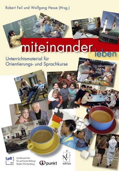 Miteinander leben: Unterrichtsmaterial für Orientierungs- und Sprachkurse