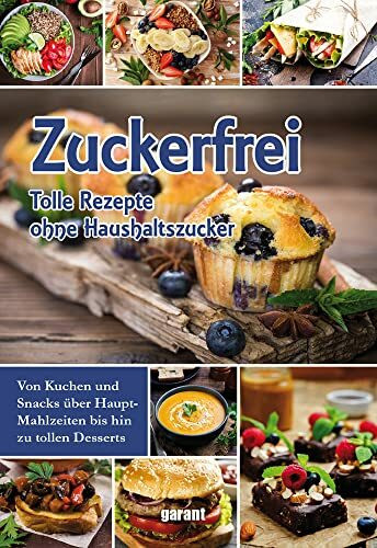 Zuckerfrei - tolle Rezepte ohne Haushaltszucker: tolle Rezepte ohne Haushaltszucker