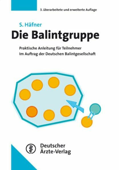 Die Balintgruppe. Praktische Anleitung für Niedergelassene und Kliniker (AT) Im Auftrag der Deutschen Balintgesellschaft