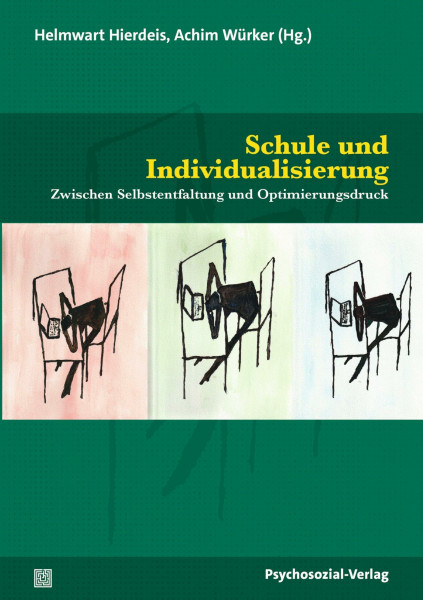 Schule und Individualisierung: Zwischen Selbstentfaltung und Optimierungsdruck (Psychoanalytische Pädagogik)