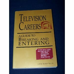 Television Careers: A Guide to Breaking and Entering
