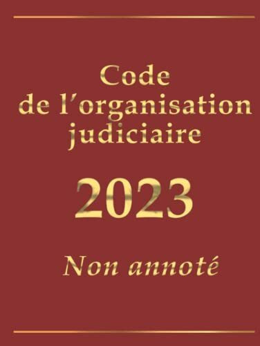 Code de l'organisation judiciaire (français): édition intégrale non annotée