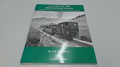 Clouds on the Brienzer Rothorn: Short History of the Brienz Rothorn Bahn (Narrow Gauge Railways of Europe S.)