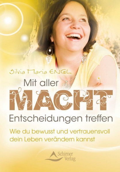 Mit aller Macht Entscheidungen treffen: Wie du bewusst und vertrauensvoll dein Leben verändern kannst