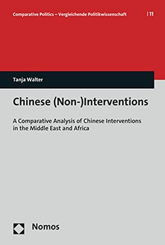 Chinese (Non-)Interventions: A Comparative Analysis of Chinese Interventions in the Middle East and Africa (Comparative Politics – Vergleichende Politikwissenschaft)