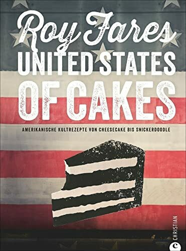 United States of Cakes: Amerikanische Kultrezepte von Cheesecake bis Snickerdoodle