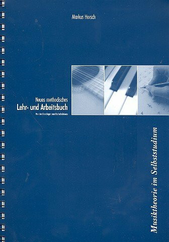 Neues Methodisches Lehr- und Arbeitsbuch für das Erlernen angewandter Musiktheorie im Selbststudium: Von den Grundlagen zum Hochschulniveau