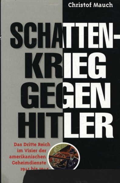 Schattenkrieg gegen Hitler. Das Dritte Reich im Visier der amerikanischen Geheimdienste 1941-1945