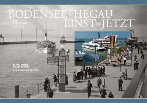 Bodensee und Hegau einst und jetzt: Eine fotografische Zeitreise