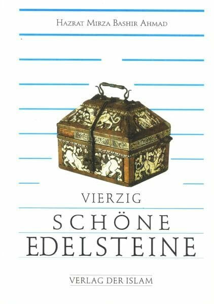 Vierzig schöne Edelsteine: Eine Sammlung von Äußerungen des Heiligen Propheten Muhammad mit Erklärungen (Hadith)