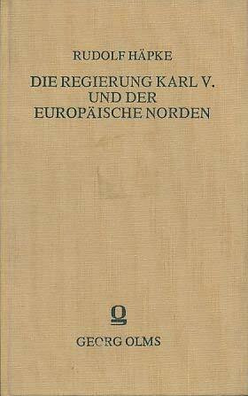 Die Regierung Karls V. und der europäische Norden, 3 Bde. in 1 Band.