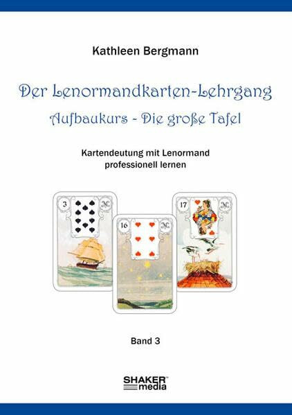 Der Lenormandkarten-Lehrgang: Aufbaukurs - Die große Tafel - Band 3