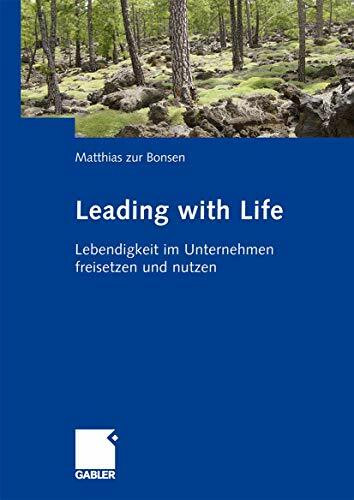 Leading with Life: Lebendigkeit im Unternehmen freisetzen und nutzen