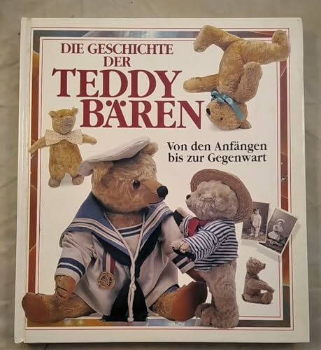 Die Geschichte der Teddybären. Von den Anfängen bis zur Gegenwart