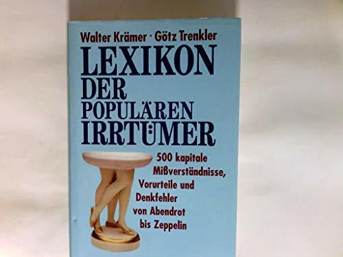 Lexikon der populären Irrtümer: 500 kapitale Missverständnisse, Vorurteile und Denkfehler von Abendrot bis Zeppelin