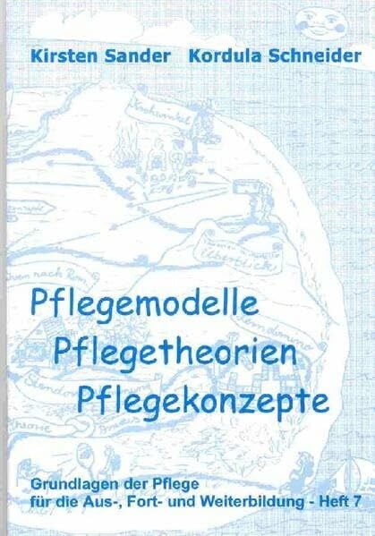 Pflegemodelle, Pflegetheorien, Pflegekonzepte: Grundlagenheft der Pflege für die Aus-, Fort- und Weiterbildung (Grundlagen der Pflege für die Aus-, Fort- und Weiterbildung)