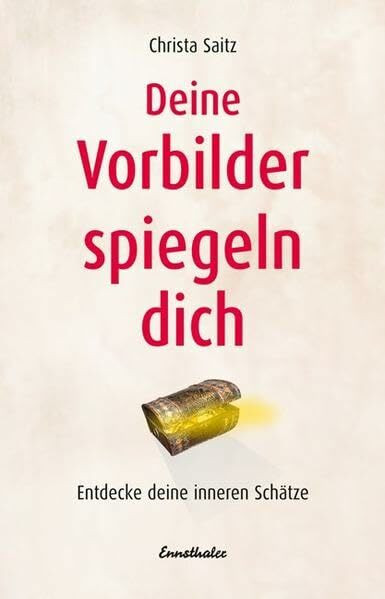 Deine Vorbilder spiegeln dich: Entdecke deine inneren Schätze