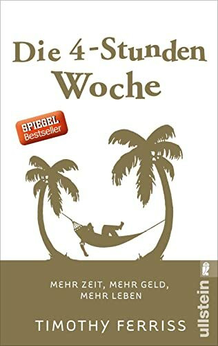 Die 4-Stunden-Woche: Mehr Zeit, mehr Geld, mehr Leben | Der Welt-Besteller für eine geniale Work-Life-Balance, ortsunabhängiges Arbeiten und ein fantastisches Leben