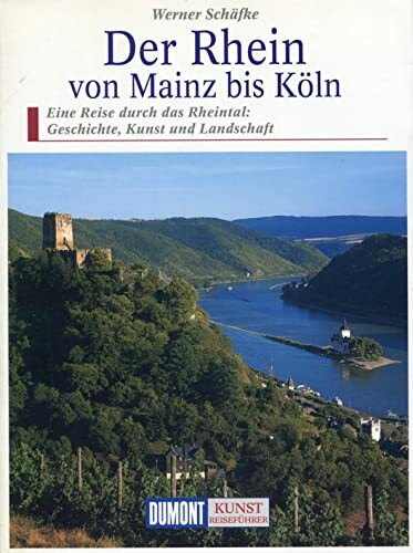 DuMont Kunst Reiseführer Der Rhein von Mainz bis Köln: Eine Reise durch das romantische Rheintal