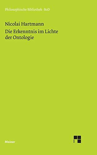 Die Erkenntnis im Lichte der Ontologie: Einf. v. Josef Stallmach (Philosophische Bibliothek)
