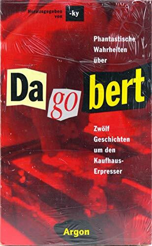 Die Wahrheit über den wirklichen Dagobert: Zwölf Geschichten um den Kaufhauserpresser