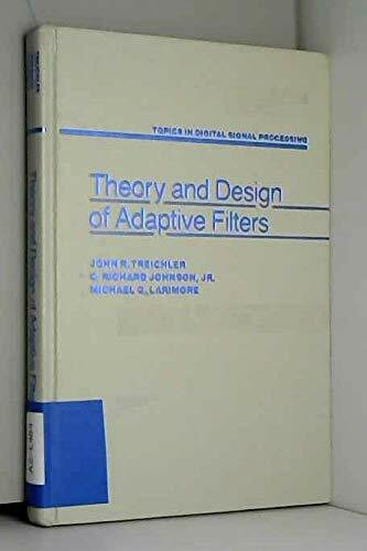 Theory and Design of Adaptive Filters (Topics in Digital Signal Processing)