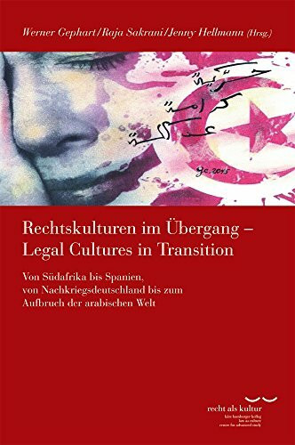 Rechtskulturen im Übergang/Legal Cultures in Transition: Von Südafrika bis Spanien, von Nachkriegsdeutschland bis zum Aufbruch der arabischen Welt ... Kollegs "Recht als Kultur", Band 10)