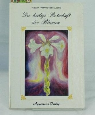 Die heilige Botschaft der Blumen Die heilige Botschaft der Blumen